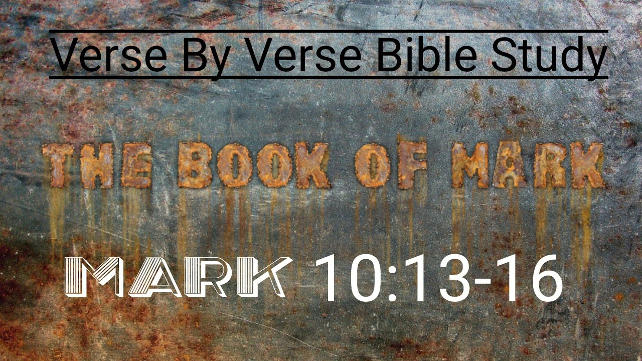 Mark 10 13 16 Verse By Verse biblestudy YouTube