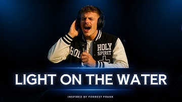LIGHT ON THE WATER – A Song That Will Touch Your Soul | Worship Inspired by Forrest Frank