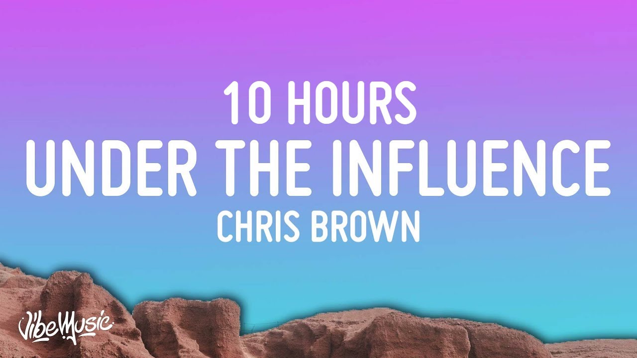 Chris Brown - Under The Influence [10 HOURS] With Lyrics