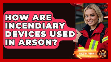 How Are Incendiary Devices Used In Arson? - Inside the Firehouse