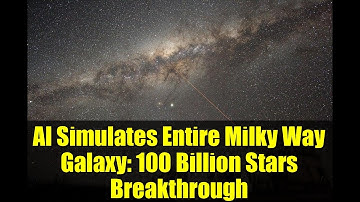 AI Simulates Entire Milky Way Galaxy: 100 Billion Stars Breakthrough