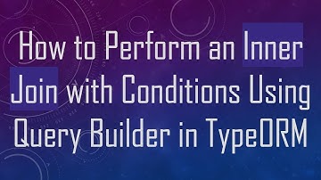 How to Perform an Inner Join with Conditions Using Query Builder in TypeORM