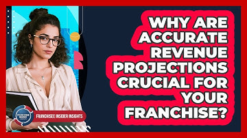 Why Are Accurate Revenue Projections Crucial For Your Franchise? - Franchisee Insider Insights