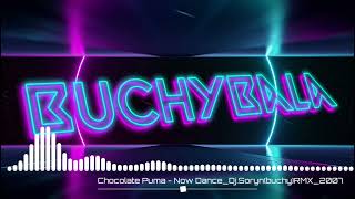 Chocolate Puma - Now Dance ❌️ Dj.Soryn(buchy)RMX @bukysorin