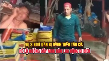 Vụ 3 ngư dân bị đánh trên tàu cá: Hé lộ đường dây mua bán lao động đi biển