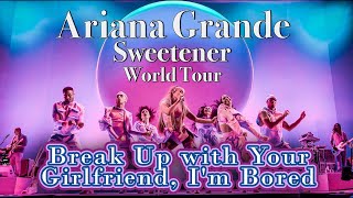 Break Up With Your Girlfriend, I&#39;m Bored - Ariana Grande - Sweetener World Tour - Filmed By You