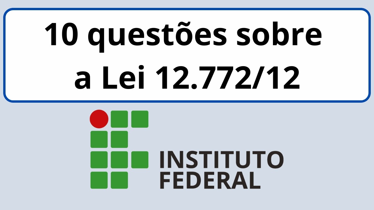 Concurso IFAP 2026 para Professor EBTT | 10 questões respondidas sobre a Lei 12.772/2012
