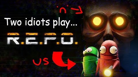 two idiots play R.E.P.O