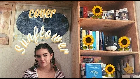 Sunflower 🌻 - Shannon Purser (Sierra Burgess is a loser cover)