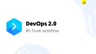 DevOps 2.0 #5 - Trunk workflow