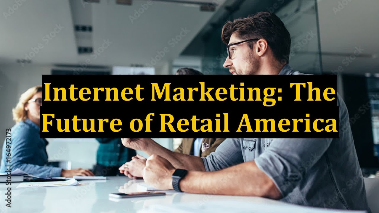Internet Marketing: The Future of Retail America