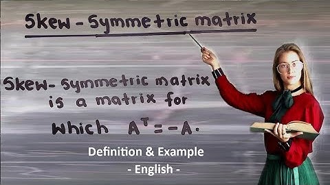 Skew Symmetric Matrix | What is Skew Symmetric matrix | How to prove Skew Symmetric Matrices English