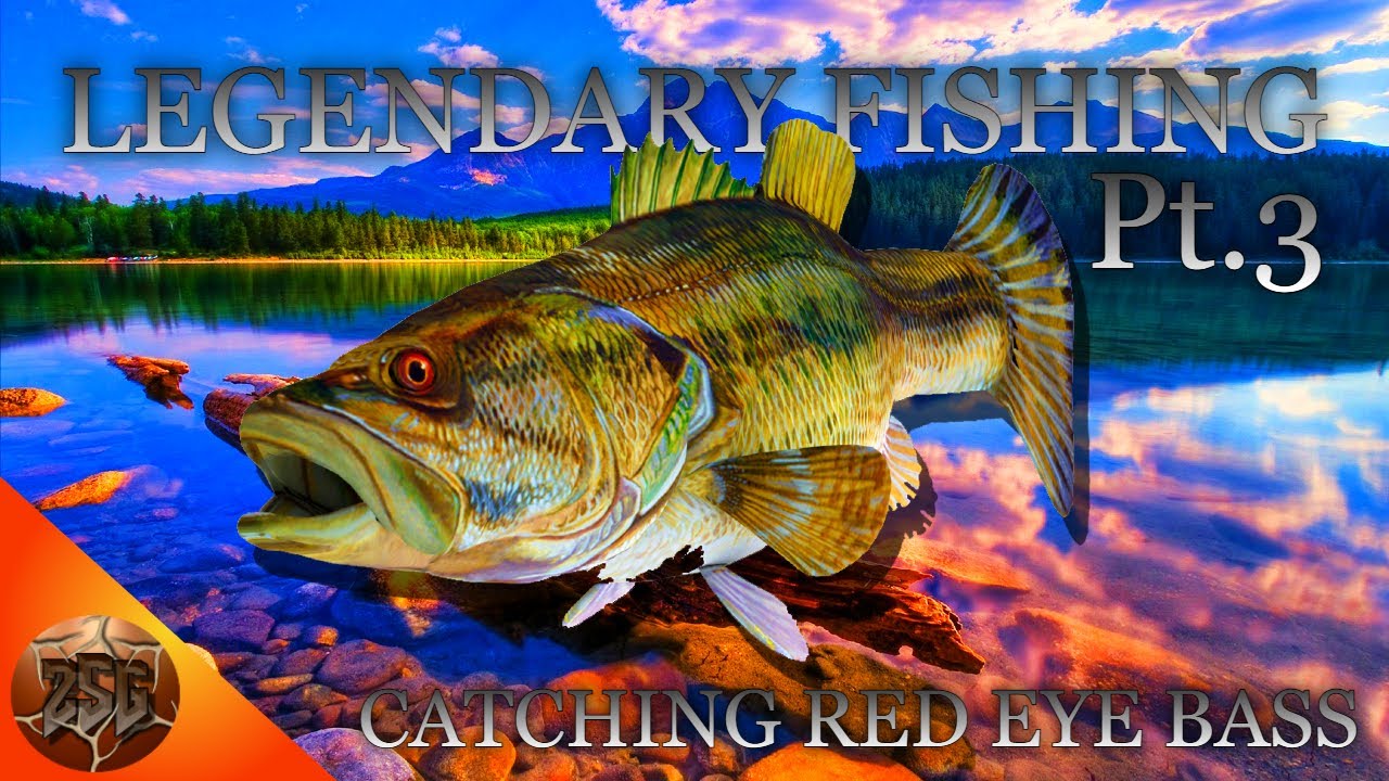 LEGENDARY FISHING  PT.4 : CATCHING RED EYE BASS 