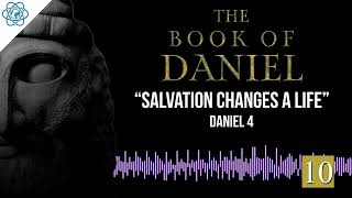 Book of Daniel | Part 10 “Salvation Changes A Life"