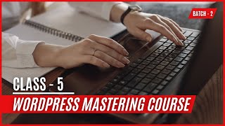 WordPress Mastering Course - Class Five