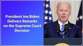 WATCH LIVE: President Joe Biden Delivers Remarks on the Supreme Court Decision