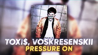 Toxi$, Voskeresenskii — Pressure On