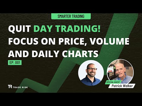 Patrick Walker — Quit day trading! Focus on price, volume, and daily charts | Smarter Trading EP001