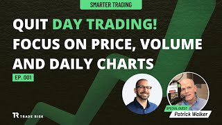 Patrick Walker — Quit day trading! Focus on price, volume, and daily charts | Smarter Trading EP001