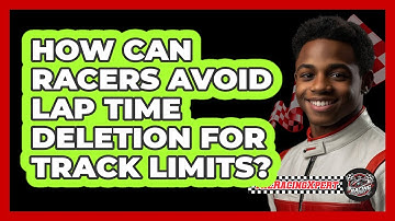 How Can Racers Avoid Lap Time Deletion For Track Limits? - The Racing Xpert