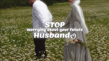 STOP worrying about your future Husband