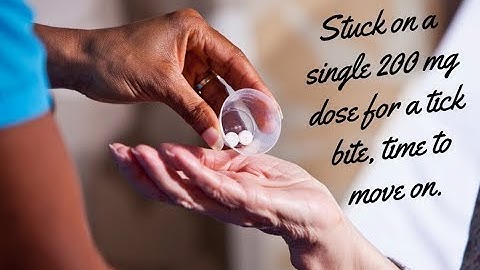 Stuck on a single 200 mg dose for a tick bite, time to move on.