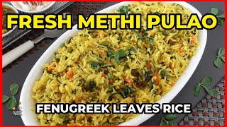 Fresh Methi Pulao | Fenugreek Leaves Rice | Sindhi Methi Pulao | How to make Fresh Methi Pulao