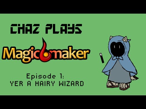Let&rsquo;s Play Magicmaker! Episode 1 - YER A HAIRY WIZARD