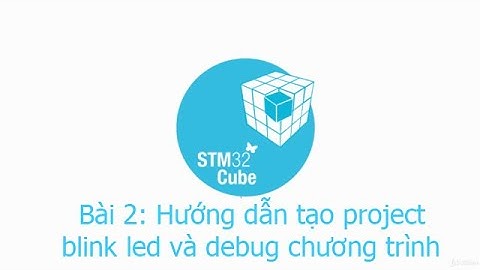 Bài 2: Hướng dẫn tạo project blink led và debug chương trình | Lập trình STM32F4 | HAL Library