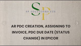 AR PDC Creation, Assigning to Invoice, PDC Due Date (Status Change) in EPICOR E10 !!!