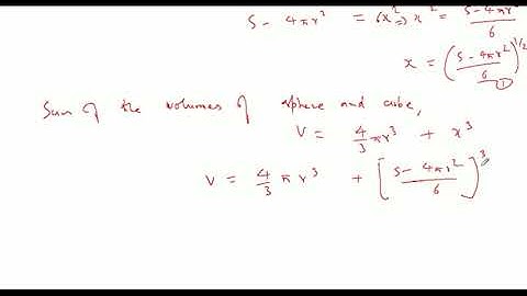 The sum of the surface areas of a sphere and a cube is given. Show that when the sum of their volu
