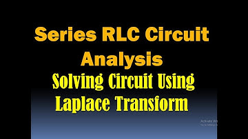 Series RLC Circuit Analysis - Solving Circuit Using Laplace Transform - Kirchhoff