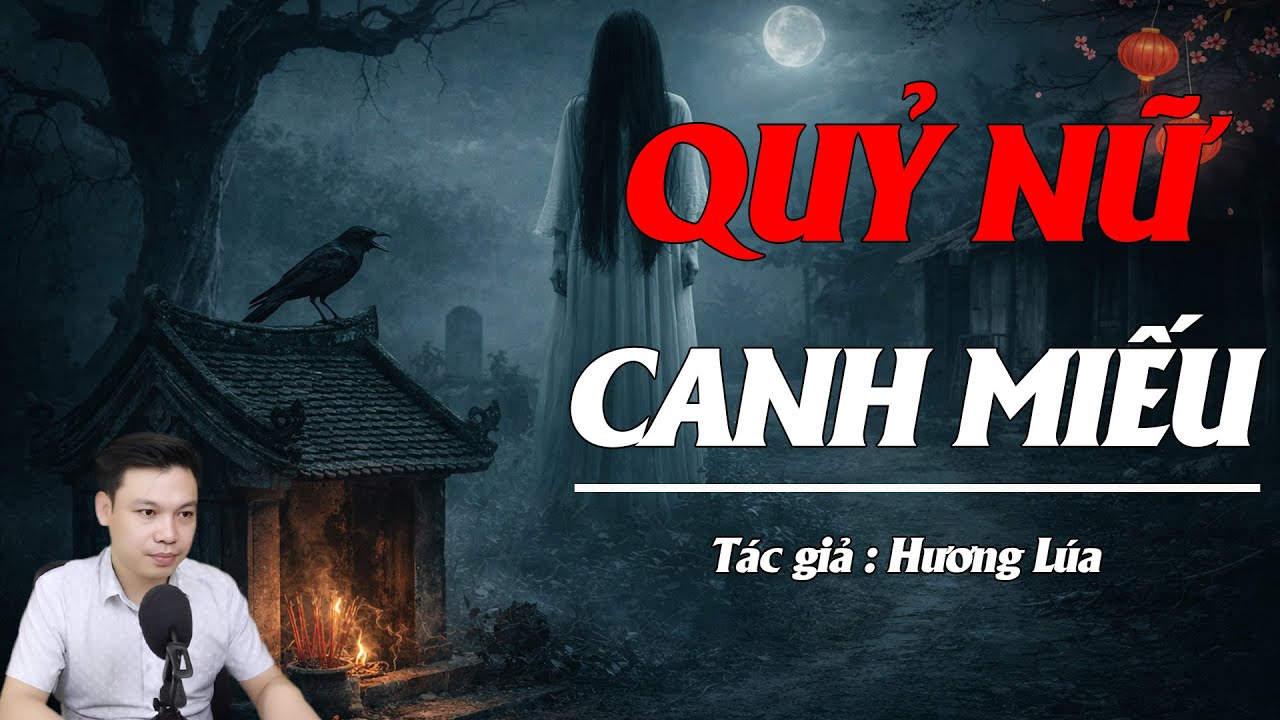 Truyện Ma Đình Soạn Kể: QUỶ NỮ CANH MIẾU - ĐÊM TRĂNG GỌI HỒN TIẾNG GỌI CỦA NGƯỜI CHẾT TỪ CÕI ÂM