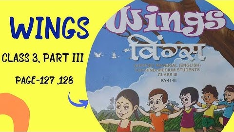 WINGS CLASS 3 PART 3 . PAGE 127 AND 128.