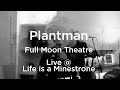 Plantman  full moon theatre  live  life is a minestrone