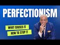 What Causes Perfectionism And How To Get Over It