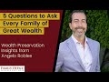 Ask Every Family of Great Wealth These 5 Questions: Wealth Preservation Insights for Family Offices