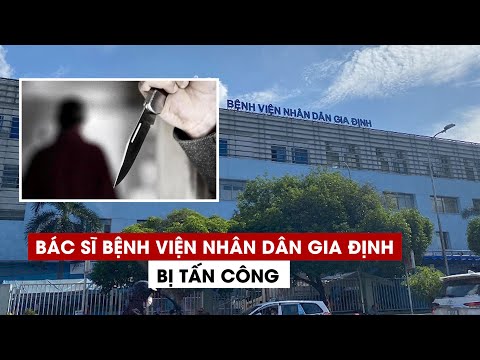 Video Bác sĩ Bệnh viện Nhân dân Gia Định bị người nhà bệnh... - youtube