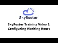 SkyRoster Training Video 3: Configuring Working Hours