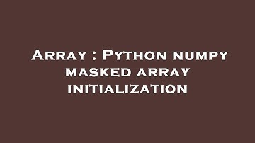 Array : Python numpy masked array initialization