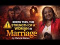 MUST WATCH KNOW THIS, THE STRENGTH OF A WOMAN IN MARRIAGE BY CHRISTIE BATUR#goviral#love 