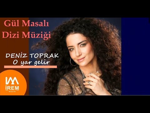 Deniz Toprak - O Yar Gelir  [ Gül Masalı Dizi Müziği © 2022 İrem Müzik]