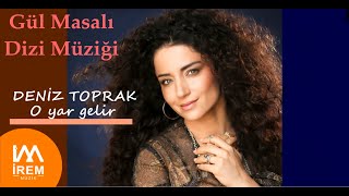 Deniz Toprak - O Yar Gelir  [ Gül Masalı Dizi Müziği © 2022 İrem Müzik] Resimi