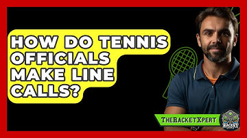 How Do Tennis Officials Make Line Calls? - The Racket Xpert