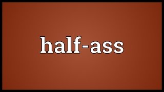 Half-ass Meaning