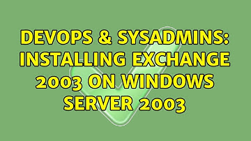 DevOps & SysAdmins: Installing Exchange 2003 on Windows Server 2003