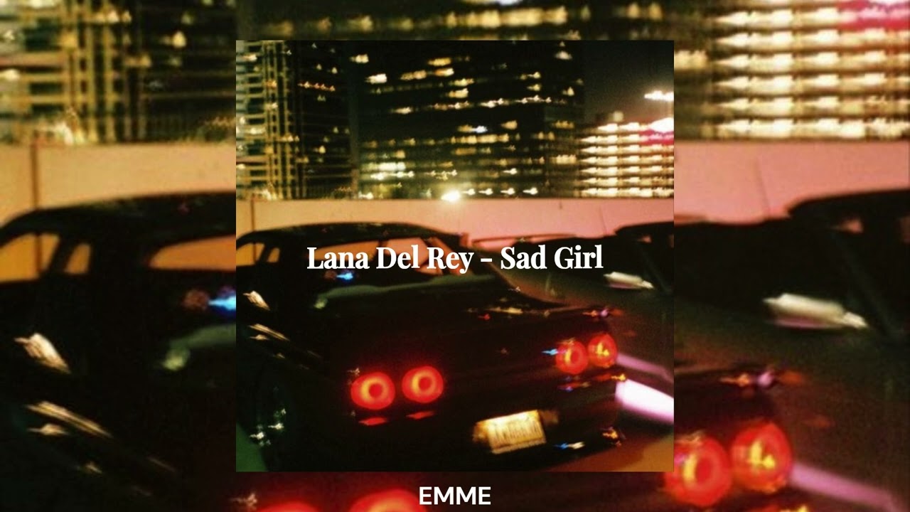 Lana Del Rey - Sad Girl (slowed + reverb)