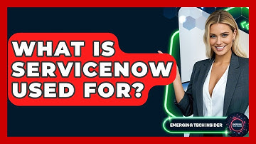 What Is ServiceNow Used For? - Emerging Tech Insider