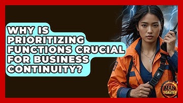Why Is Prioritizing Functions Crucial For Business Continuity? - Man vs. Disaster