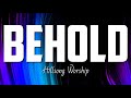 Hillsong Worship - Behold (Lyrics)